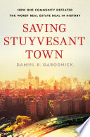 Saving Stuyvesant Town : how one community defeated the worst real estate deal in history /