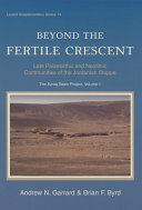 Beyond the fertile crescent : late palaeolithic and neolithic communities of the Jordanian steppe :  the Azraq basin project /