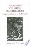 Rousseau's counter-Enlightenment : a republican critique of the Philosophes /