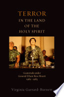 Terror in the land of the Holy Spirit : Guatemala under General Efraín Ríos Montt, 1982-1983 /