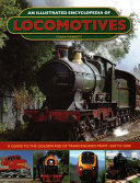 An Illustrated encyclopedia of locomotives : a guide to the golden age of train engines from 1830 to 2000 /