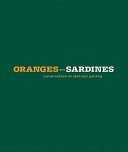 Oranges and sardines : conversations on abstract painting : Mark Grotjahn, Wade Guyton, Mary Heilmann, Amy Sillman, Charline von Heyl, Christopher Wool /