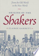 Origins of the Shakers : from the Old World to the New World /