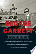 George Garrett : intrepid reporter /