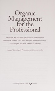 Organic management for the professional : the natural way for landscape architects and contractors, commercial growers, golf course managers, park administrators, turf managers, and other stewards of the land /