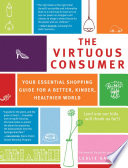 The virtuous consumer : your essential shopping guide for a better, kinder, healthier world /