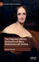The Palgrave literary dictionary of Mary Wollstonecraft Shelley /