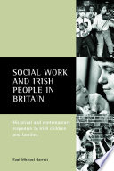 Social work and Irish people in Britain : historical and contemporary responses to Irish children and families /