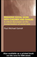 Remaking social work with children and families : a critical discussion on the "modernisation" of social care /