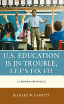 U.S education is in trouble, let's fix it : 22 reform proposals /