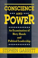 Conscience and power : an examination of dirty hands and political leadership /