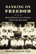 Banking on freedom : black women in U.S. finance before the New Deal /