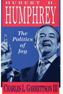 Hubert H. Humphrey : the politics of joy /