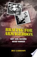 Bracing for Armageddon : why civil defense never worked /