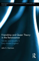 Friendship and Queer Theory in the Renaissance : Gender and Sexuality in Early Modern England /