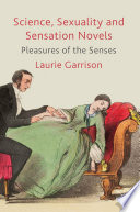 Science, Sexuality and Sensation Novels : Pleasures of the Senses /