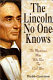 The Lincoln no one knows : the mysterious man who ran the Civil War /