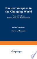 Nuclear Weapons in the Changing World : Perspectives from Europe, Asia, and North America /