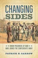 Changing sides : Union prisoners of war who joined the Confederate Army /