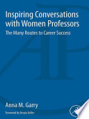 Inspiring Conversations with Women Professors : the Many Routes to Career Success /
