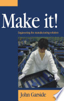 Make it! : engineering the manufacturing solution /