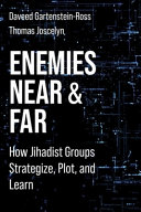 Enemies near and far : how Jihadist groups strategize, plot, and learn /