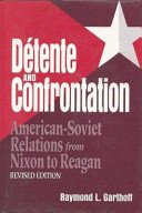 Detente and confrontation : American-Soviet relations from Nixon to Reagan /