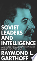 Soviet leaders and intelligence : assessing the American adversary during the Cold War /