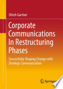 Corporate Communications In Restructuring Phases : Successfully shaping change with strategic communication /