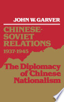 Chinese-Soviet relations, 1937-1945 : the diplomacy of Chinese nationalism /