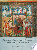 Women and aristocratic culture in the Carolingian world /