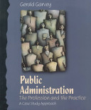 Public administration : the profession and the practice : a case study approach /