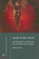 Seeds of the Word : Orthodox thinking on other religions /