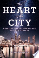 The heart of the city : creating vibrant downtowns for a new century /