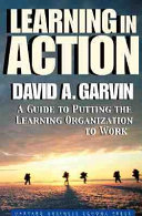 Learning in action : a guide to putting the learning organization to work /