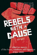 Rebels with a cause : a collective memoir of the hopes, rebellions and repression of the 1960s /