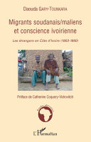 Migrants soudanais-maliens et conscience ivoirienne : les étrangers en Côte d'Ivoire, 1903-1980 /