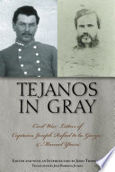 Tejanos in gray : Civil War letters of Captains Joseph Rafael de La Garza and Manuel Yturri /
