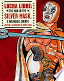 Lucha libre : the Man in the Silver Mask : a bilingual cuento /