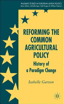 Reforming the common agricultural policy : history of a paradigm change /