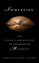 Immersion : the science and mystery of freshwater mussels /