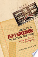 Making a difference in urban schools : ideas, politics and pedagogy /