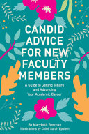 Candid advice for new faculty members : a guide to getting tenure and advancing your academic career /
