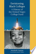 Envisioning black colleges : a history of the United Negro College Fund /