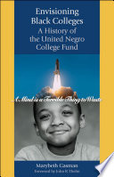 Envisioning black colleges : a history of the United Negro College Fund /