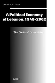 A political economy of Lebanon, 1948-2002 : the limits of laissez-faire /