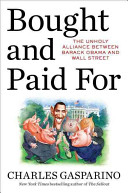 Bought and paid for : the unholy alliance between Barack Obama and Wall Street /
