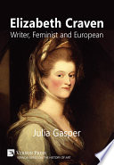 Elizabeth Craven : writer, feminist and European /