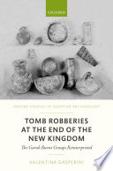 Tomb robberies at the end of the New Kingdom : the Gurob Burnt Groups reinterpreted /