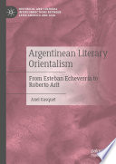 Argentinean Literary Orientalism : From Esteban Echeverría to Roberto Arlt /